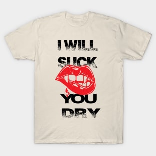 will suck you dry T-Shirt